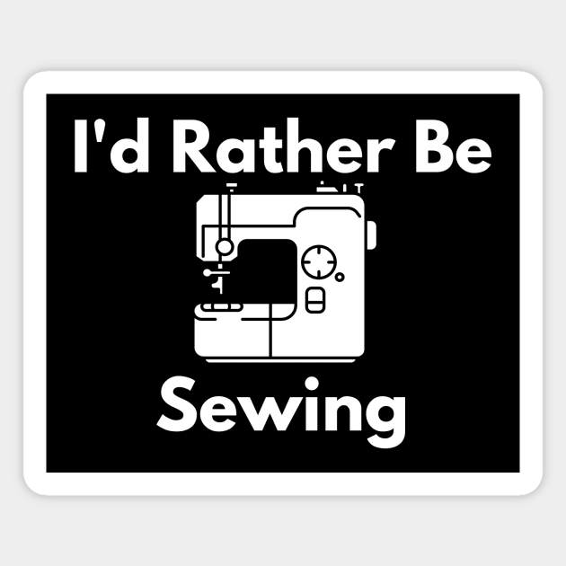 I'd Rather Be Sewing Magnet by We Love Pop Culture